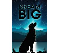Dream Big Dog Notebook: 120 Lined Journal with Dog Silhouette Looking at the Stars - Cute Inspirational Writing Notebook, Dog Lover Gift, Diary for Kids, Teens & Adults