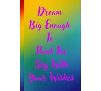 Dream Big Enough To Paint The Sky With Your Wishes: Sketchbook Journal Diary For Them For Her For Him