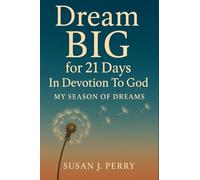 Dream BIG For 21 Days In Devotion to God: My Season of Dreams