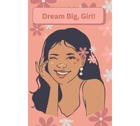 “Dream Big, Girl! Lined Notebook: A Cute and Fun Journal for Girls to Write, Doodle, and Spark Creativity