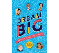 Dream Big! Heroes Who Dared to Be Bold (100 people - 100 ways to change the world)