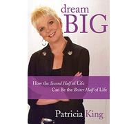 Dream Big: How the Second Half of Life Can be the Better Half of Life