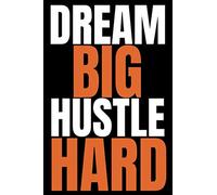 Dream Big Hustle Hard: Blank Lined Notebook/Journal for Entrepreneur, Gifts for Boss, Women and Men, Motivational Quotes, Business Owners 6" x 9" 150 Pages