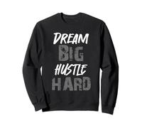 Dream Big Hustle Hard Motivational Entrepreneur Sweatshirt