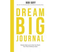 Dream Big Journal: Weekly Wake-ups to Help You Reach Your Most Ambitious Goals