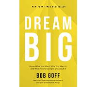 Dream Big: Know What You Want, Why You Want It, and What You’re Going to Do About It - The Perfect Christian Graduation Gift to Celebrate Your Grad