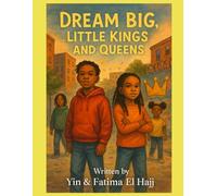 DREAM BIG, LITTLE KINGS AND QUEENS