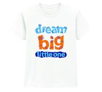 Dream Big Little One Motivational Quote Inspirational Kids T-Shirt Unisex Childrens Tee Playful Graphic Top 7-8 Years White