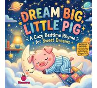 Dream Big, Little Pig: A Funny Bedtime Rhyming Adventure About Big Dreams, Silly Mishaps, and Being Yourself