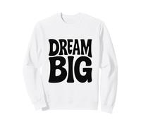 Dream Big Motivational Sweatshirt