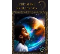 Dream Big, My Black Son: Beautiful & Blessed
