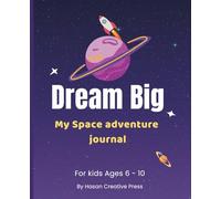 Dream Big: My space adventure journal for kids