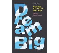 DREAM BIG: New Plays from The Ark 2019-2025