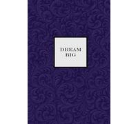 Dream Big Notebook - Purple: A Motivational notepad for Dreamers, Doers, and Go-Getters