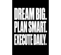 Dream Big. Plan Smart. Execute Daily: Bold Minimalist Motivational Notebook for High Performers: 6x9 Lined Journal with Date Header for Daily Productivity