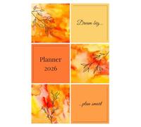 Dream Big Plan Smart Planner 2026: Monthly & Weekly Planner for Goals, Notes and Everyday Organisation: January-December 2026 | 100 Pages | 6" x 9" | Volume 4