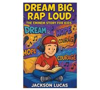 Dream Big, Rap Loud: The Eminem Story For kids