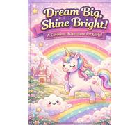 Dream Big, Shine Bright! A Coloring Adventure for Girls