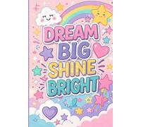 DREAM BIG SHINE BRIGHT: Dream Big Shine Bright: Cute Pastel Notebook for Girls | 120 Pages