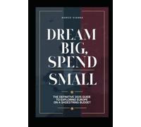 DREAM BIG, SPEND SMALL: THE DEFINITIVE 2025 GUIDE TO EXPLORING EUROPE ON A SHOESTRING BUDGET