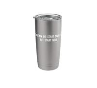 Dream Big Start Small But Start Now - Motivation Stainless Steel Insulated Tumbler