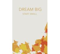 Dream Big, Start Small: Carnet de notes pour le travail et les études