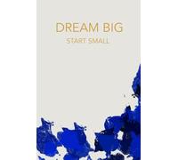 Dream Big, Start Small: Carnet de notes pour le travail et les études