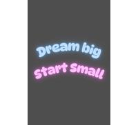 Dream Big. Start Small.: Every great achievement begins with a single decision. Write your vision, plan your steps, and take action daily. Small beginnings can lead to extraordinary results.