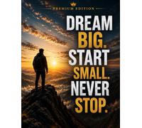 Dream Big Start Small Never Stop: Premium Unruled Notebook for Students, Professionals, Office, School, Journaling, Sketching and Daily Writing (MOTIVATION EVERY DAY)