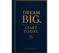 Dream Big. Start Today: A Stylish Lined Notebook For Goal Setting Journaling Note Taking And Everyday Inspiration