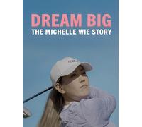Dream Big: The Michelle Wie Story