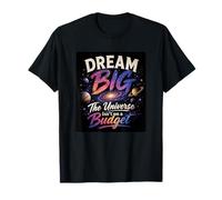 Dream Big The Universe Isn't On A Budget Motivational T-Shirt