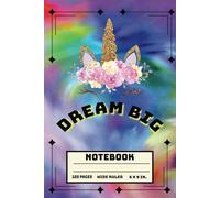 Dream Big Unicorn Notebook: Inspirational Journal - 120 College Ruled Pages - 6x9 in - Perfect for Kids, Teens, Adults, and Unicorn Lovers