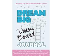 Dream Big Vision Board Journal: 90 Days of Guided Prompts, Weekly Planning & Vision Spreads for Women & Teen Girls - Goal Setting, Daily Check-Ins & Creative Space to Build Your Dream Life