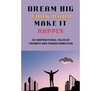 Dream big, Work Hard, Make it Happen