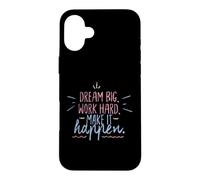 Dream Big Work Hard Make It Happen Motivational Success Case for iPhone 16 Plus