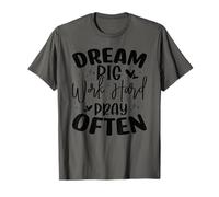 Dream Big Work Hard Pray Often T-Shirt
