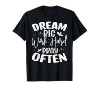 Dream Big Work Hard Pray Often T-Shirt