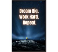 Dream Big. Work Hard. Repeat. Inspirational Notebook.: Lined Motivational Journal for Goal Setting, Planning, and Daily Writing | Inspirational Gift for Women, Men, Students & Entrepreneurs