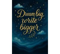 Dream Big, Write Bigger: A Beautiful Lined Notebook for Big Ideas