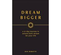 Dream Bigger: A 21-Day Journey to Unlock God's Dream for Your Life
