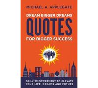 Dream Bigger Dreams Quotes For Bigger Success: Daily Empowerment To Elevate Your Life, Dreams and Future