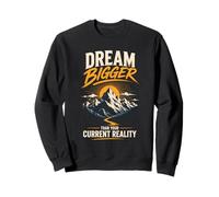 Dream Bigger Than Your Reality Sweatshirt