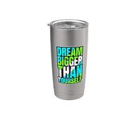 Dream Bigger Than Yourself Motivation Thinking - Stainless Steel Insulated Tumbler