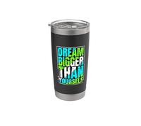 Dream Bigger Than Yourself Motivation Thinking - Stainless Steel Insulated Tumbler