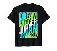 Dream Bigger Than Yourself Motivation Thinking - T-Shirt