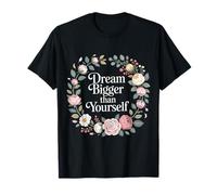 Dream Bigger Than Yourself Motivation Thinking |- T-Shirt