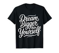 Dream Bigger Than Yourself Motivation Thinking |- T-Shirt