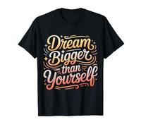 Dream Bigger Than Yourself Motivation Thinking |- T-Shirt