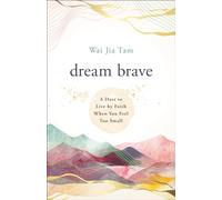 Dream Brave: A Dare to Live by Faith When You Feel Too Small